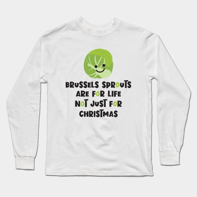 Brussels Sprouts are for life, not just for Christmas Long Sleeve T-Shirt by VicEllisArt